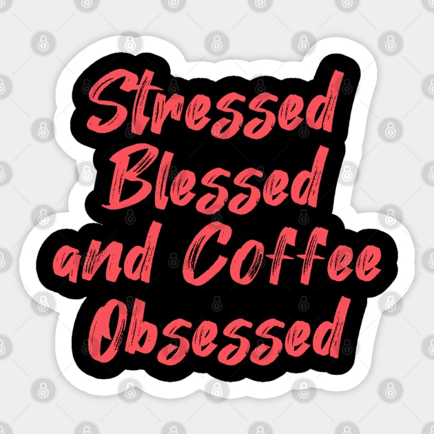 Stressed Blessed and Coffee Obsessed Sticker by yalp.play